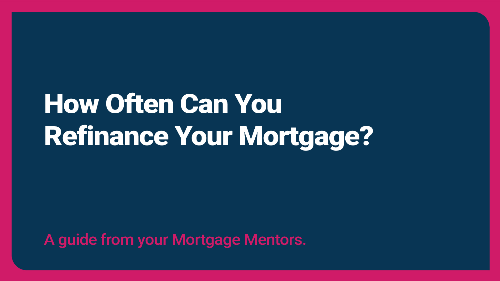 How Often Can You Refinance Your Mortgage? Thumbnail