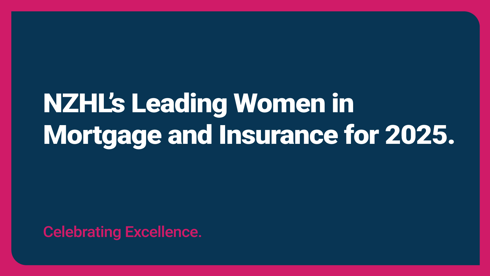 Celebrating Excellence: NZHL’s Leading Women in Mortgage and Insurance for 2025 Thumbnail